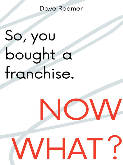 Title details for So, You Bought a Franchise. Now What? by David Roemer - Available